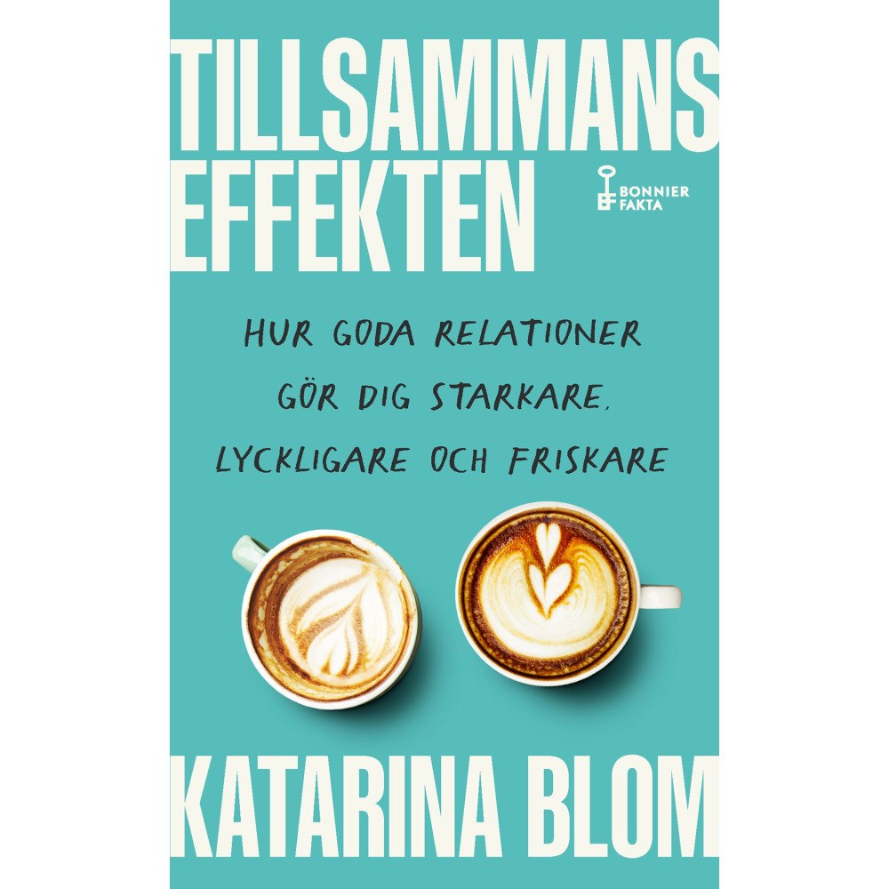 Katarina Blom Tillsammans-effekten : hur goda relationer gör dig starkare, lyckligare och friskare (pocket)