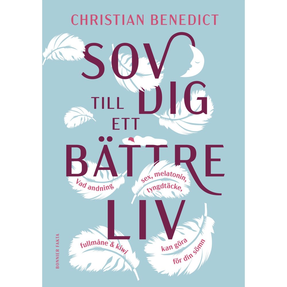 Christian Benedict Sov dig till ett bättre liv : vad andning, sex, melatonin, tyngdtäcke, fullmåne och kiwi kan göra för din sömn (bok, kar...
