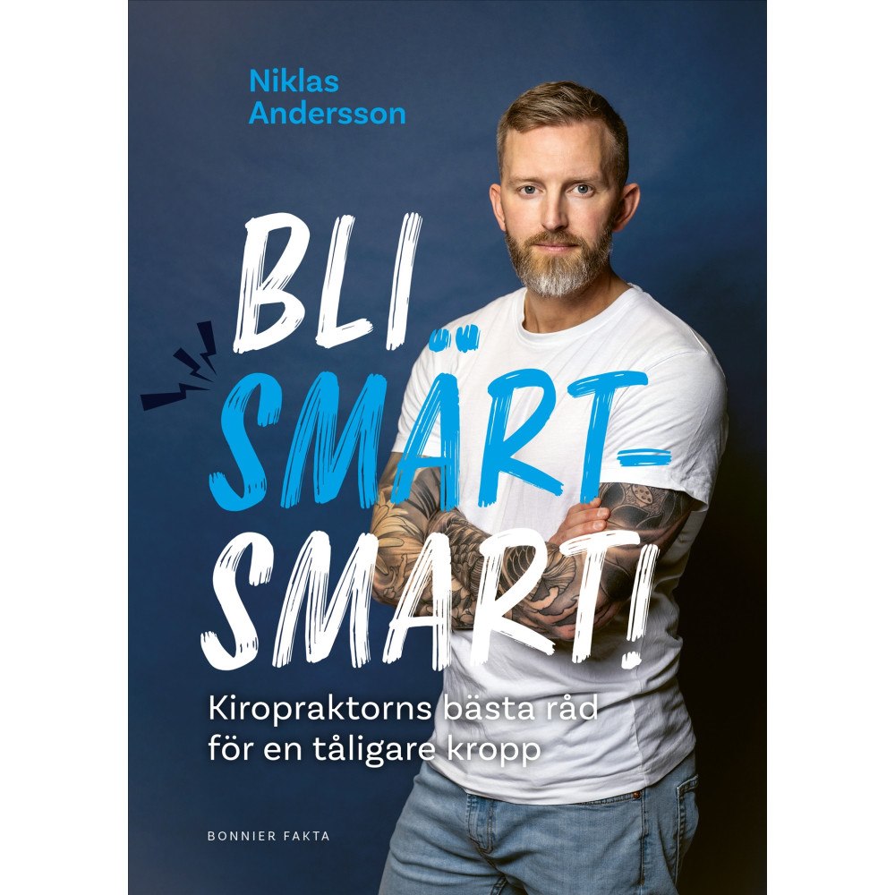 Niklas Andersson Bli smärtsmart : kiropraktorns bästa råd för en tåligare kropp (inbunden)