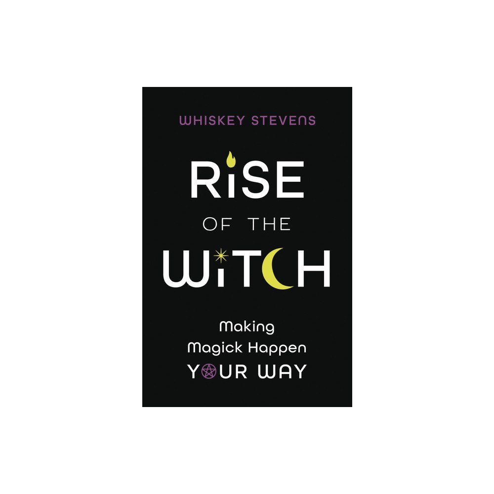 Whiskey Stevens Rise of the Witch: Making Magick Happen Your Way (häftad, eng)