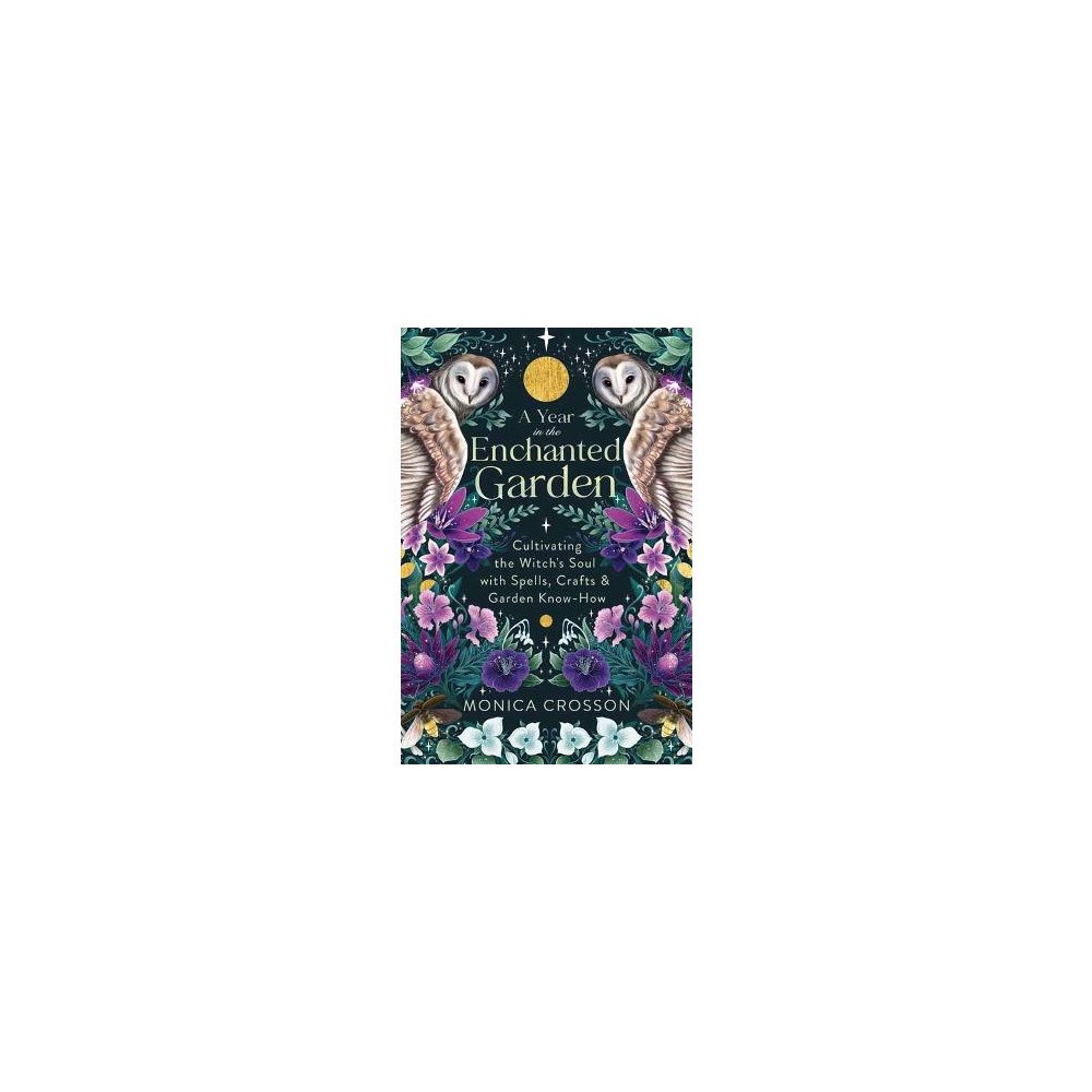 Monica Crosson A Year in the Enchanted Garden: Cultivating the Witch's Soul with Spells, Crafts & Garden Know-How (häftad, eng)