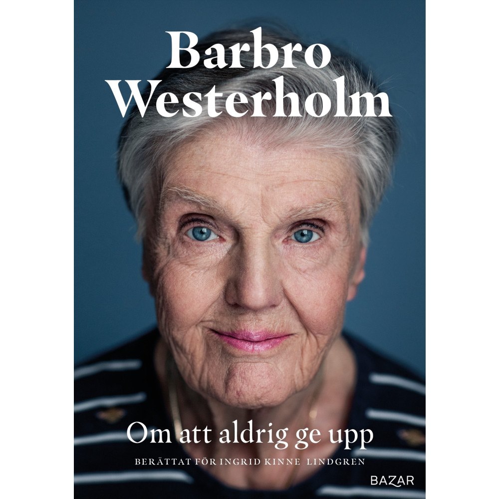 Barbro Westerholm Om att aldrig ge upp (inbunden)
