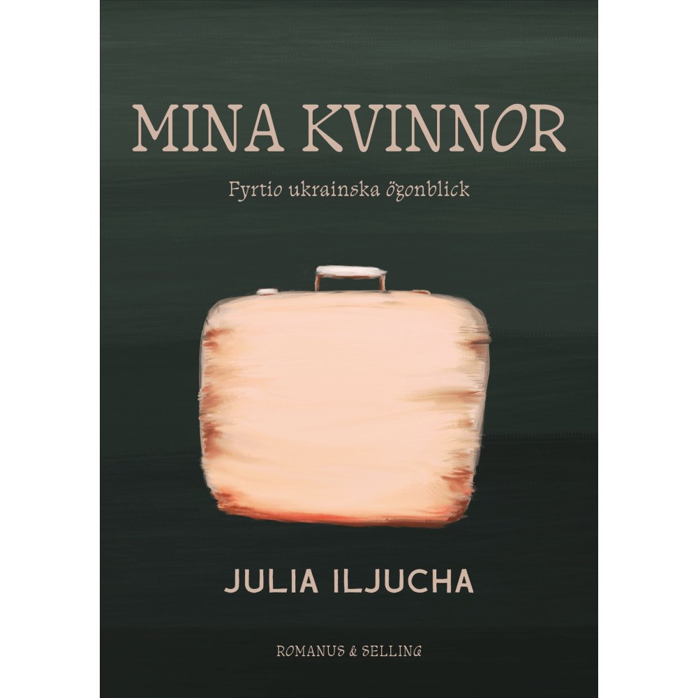 Julia Iljucha Mina kvinnor : fyrtio ukrainska ögonblick (bok, flexband)