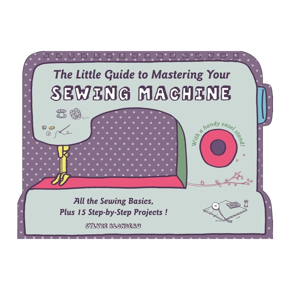 Sylvie Blondeau Little guide to mastering your sewing machine - all the sewing basics, plus (inbunden, eng)