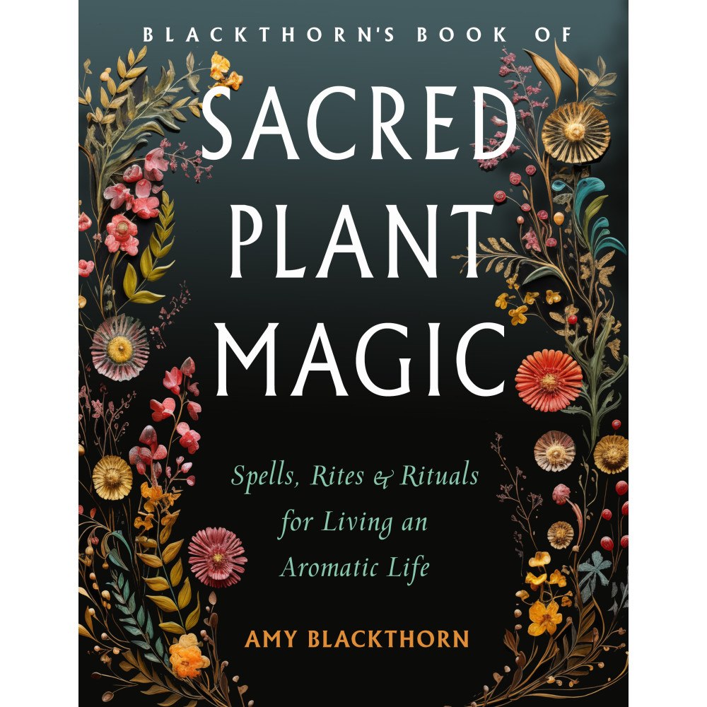 Amy Blackthorn Blackthorn's Book of Sacred Plant Magic: Spells, Rites, and Rituals for Living an Aromatic Life (häftad, eng)