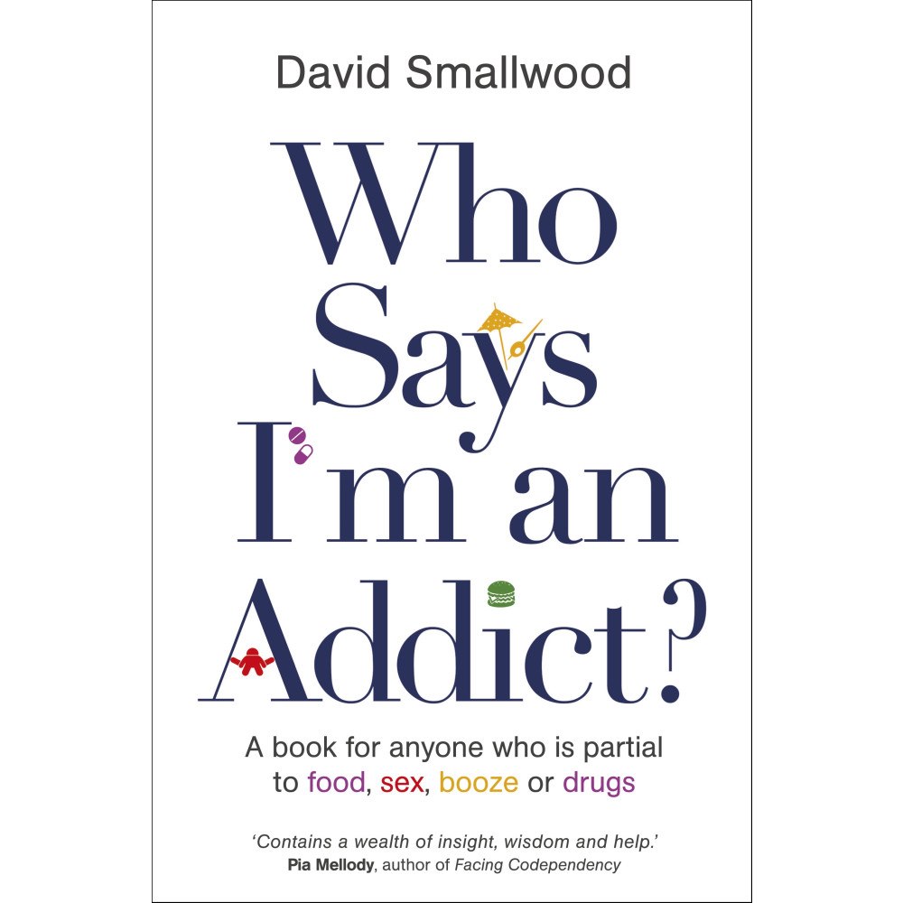 David Smallwood Who says im an addict? - a book for anyone who is partial to food, sex, boo (häftad, eng)