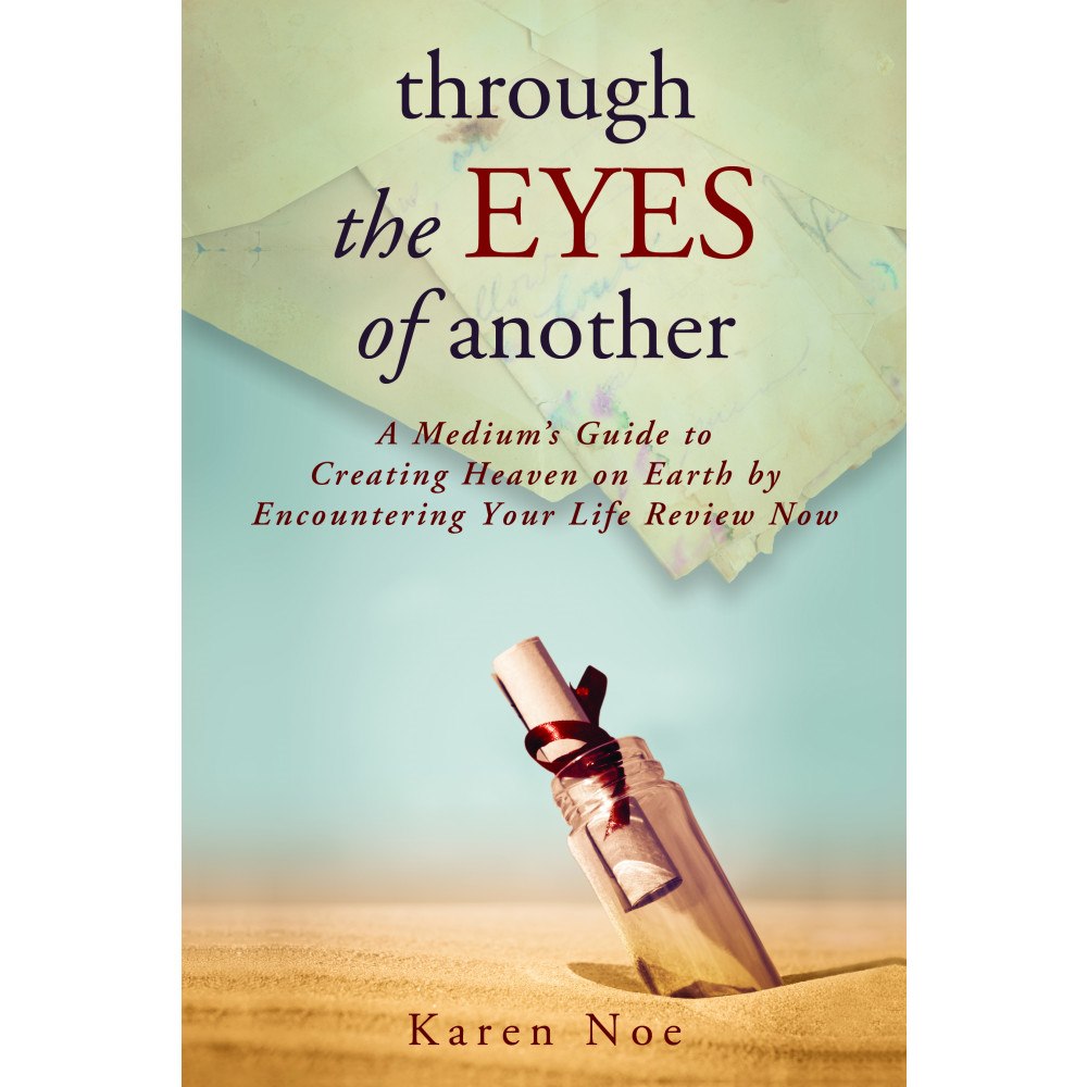 Karen Noe Through the Eyes of Another : A Medium's Guide to Creating Heaven on Earth by Encountering Your Life Review Now (häftad,...