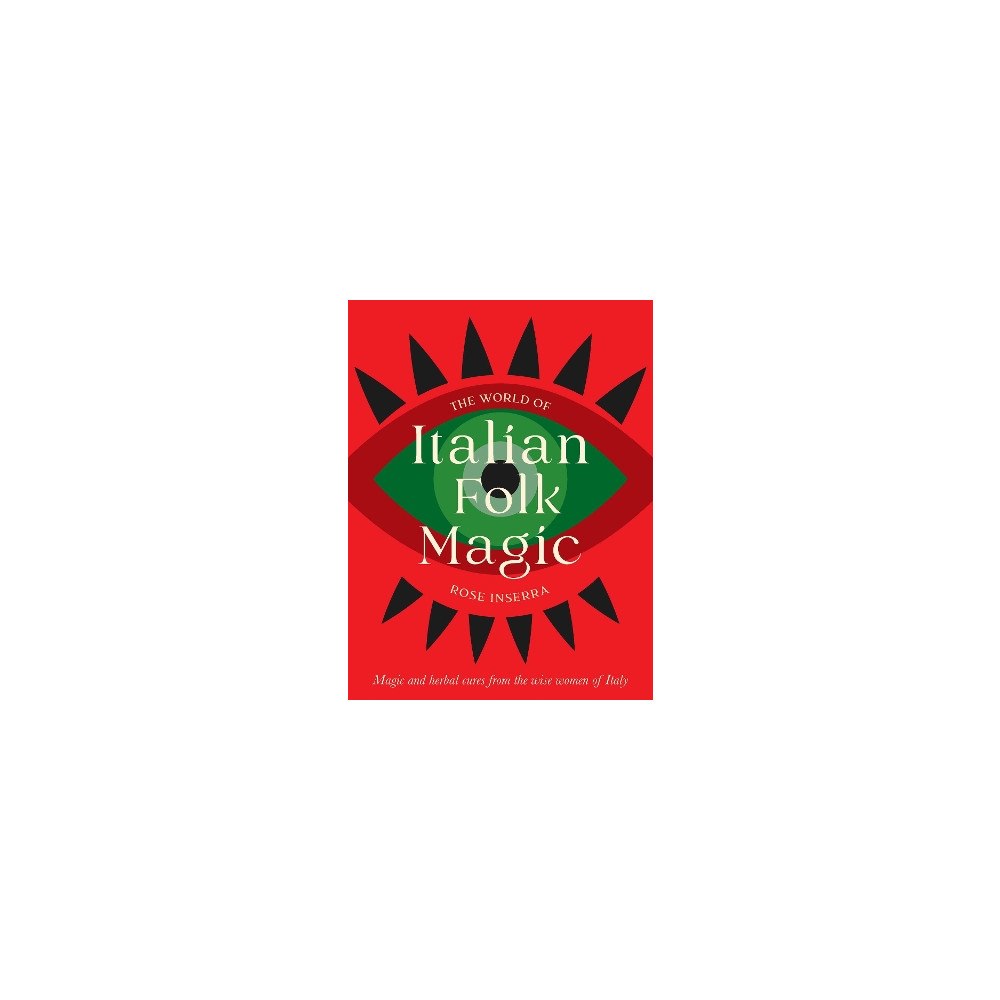 Rose Inserra The World of Italian Folk Magic: Magical and herbal cures from the wise women of Italy (inbunden, eng)