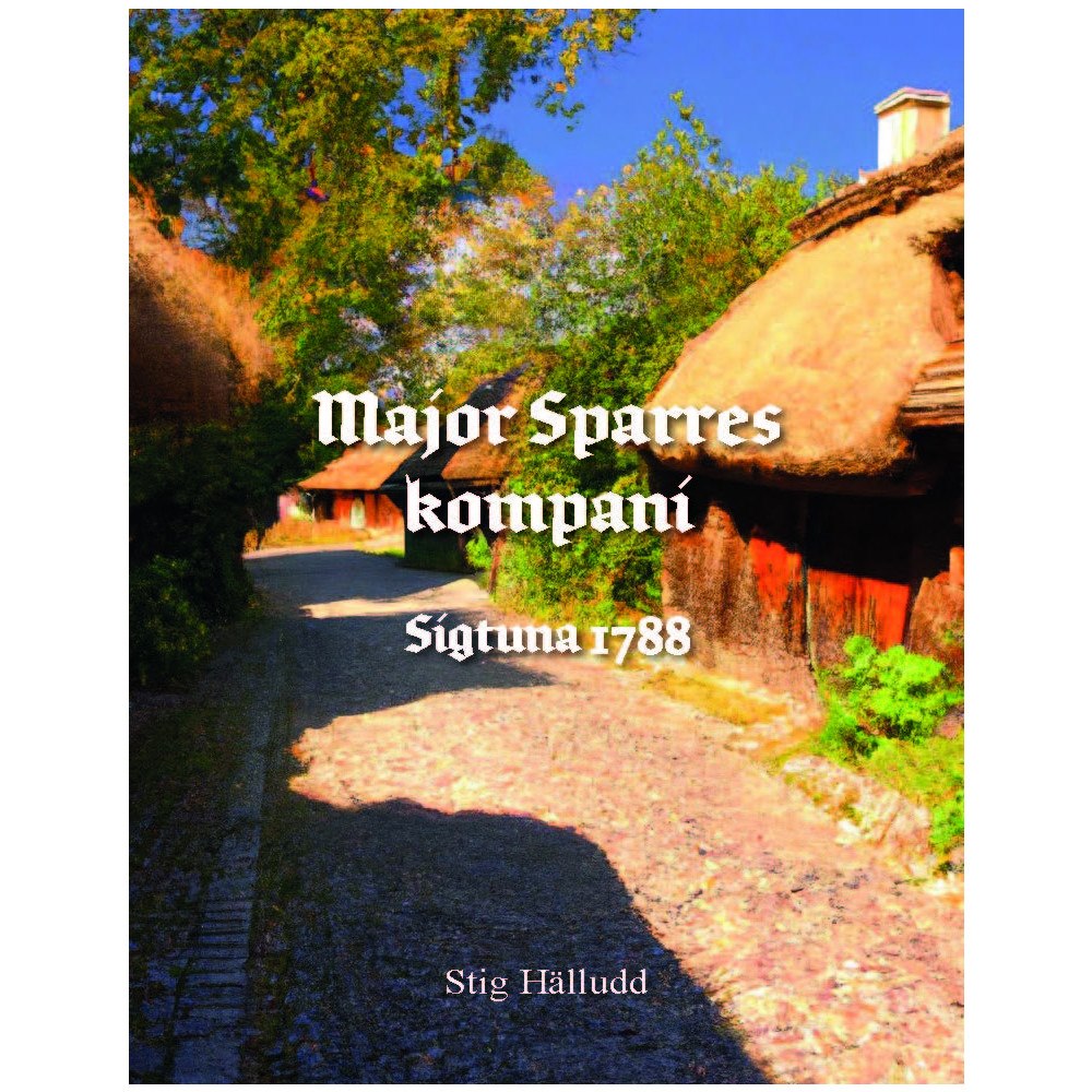 Stig Hälludd Major Sparres kompani Sigtuna 1788 (inbunden)