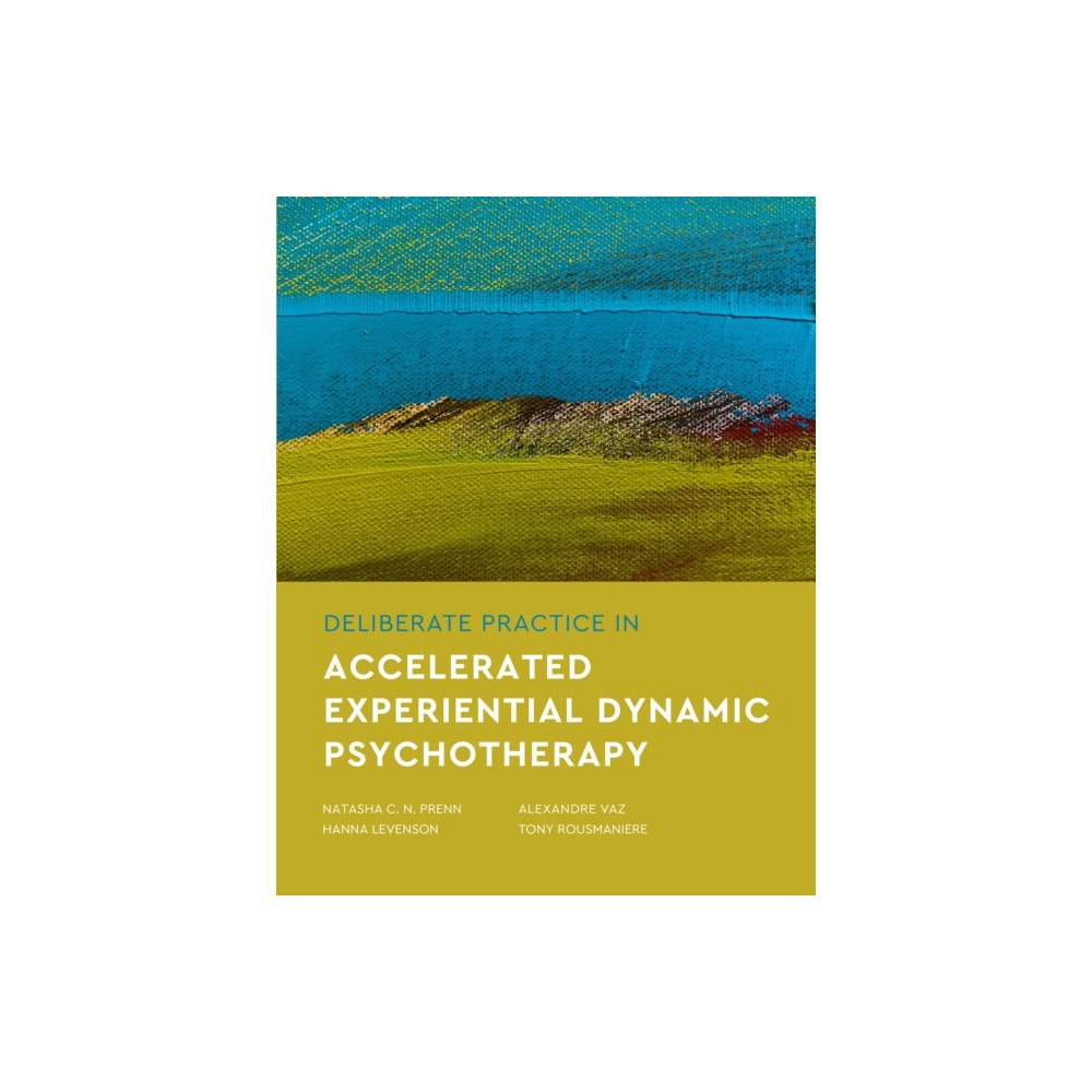 American Psychological Association Deliberate Practice in Accelerated Experiential Dynamic Psychotherapy (häftad, eng)