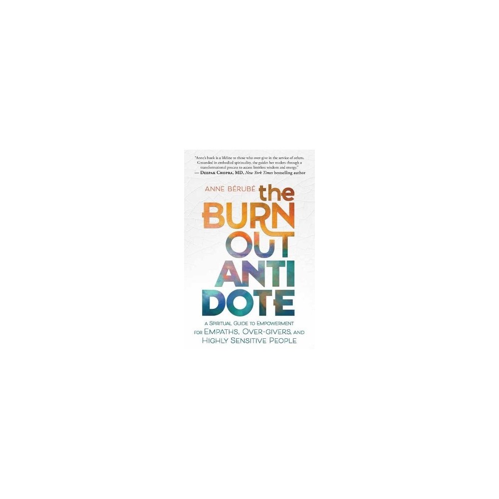 Anne Berube The Burnout Antidote: A Spiritual Guide to Empowerment for Empaths, Over-givers, and Highly Sensitive People (häftad, en...