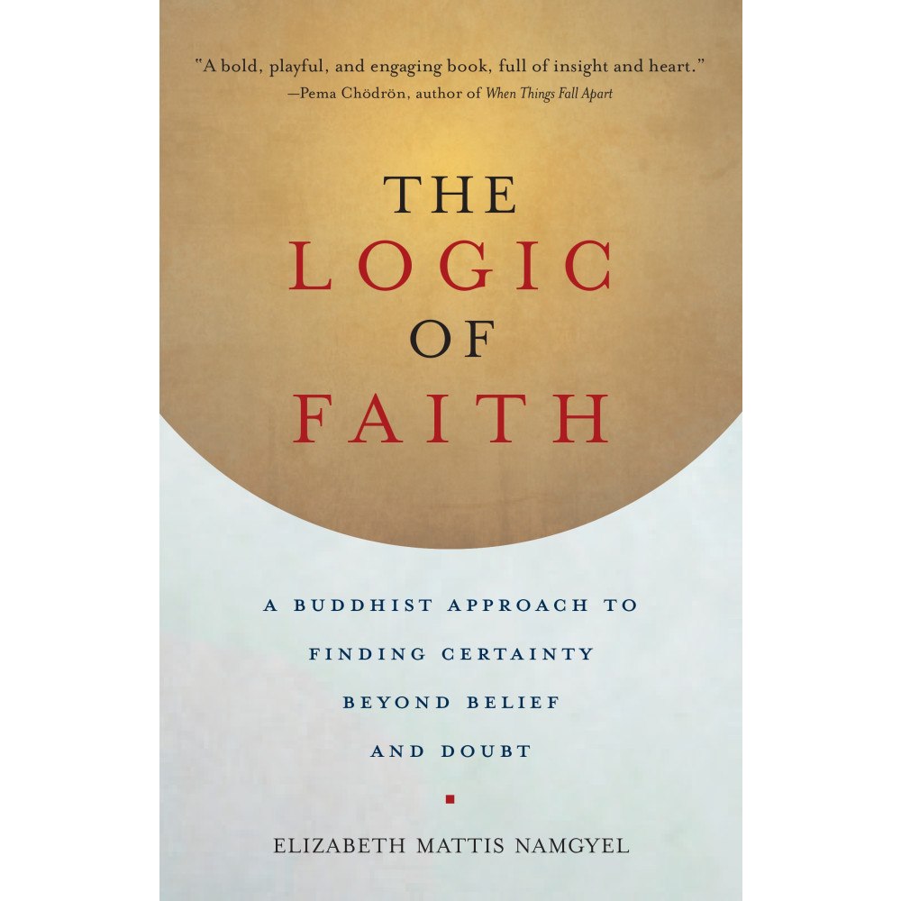 Elizabeth Mattis-namgyel Logic of faith - a buddhist approach to finding certainty beyond belief and (häftad, eng)