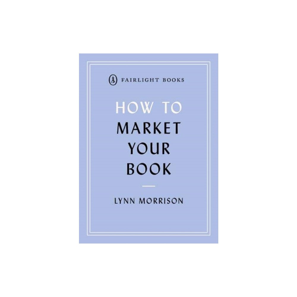 Fairlight Books How to Market Your Book (häftad, eng)