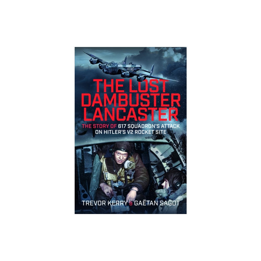 Pen & Sword Books Ltd The Lost Dambuster Lancaster (inbunden, eng)