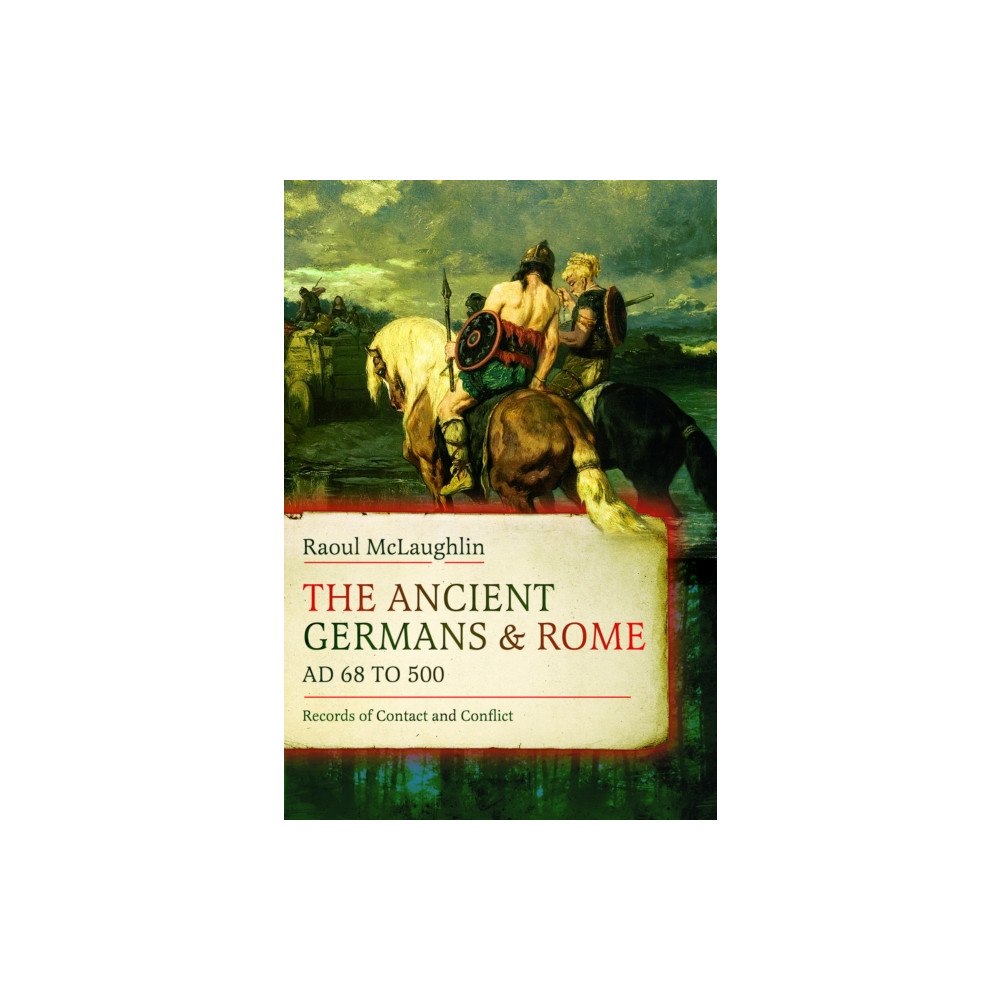 Pen & Sword Books Ltd The Ancient Germans and Rome, AD 68 to 500 (inbunden, eng)