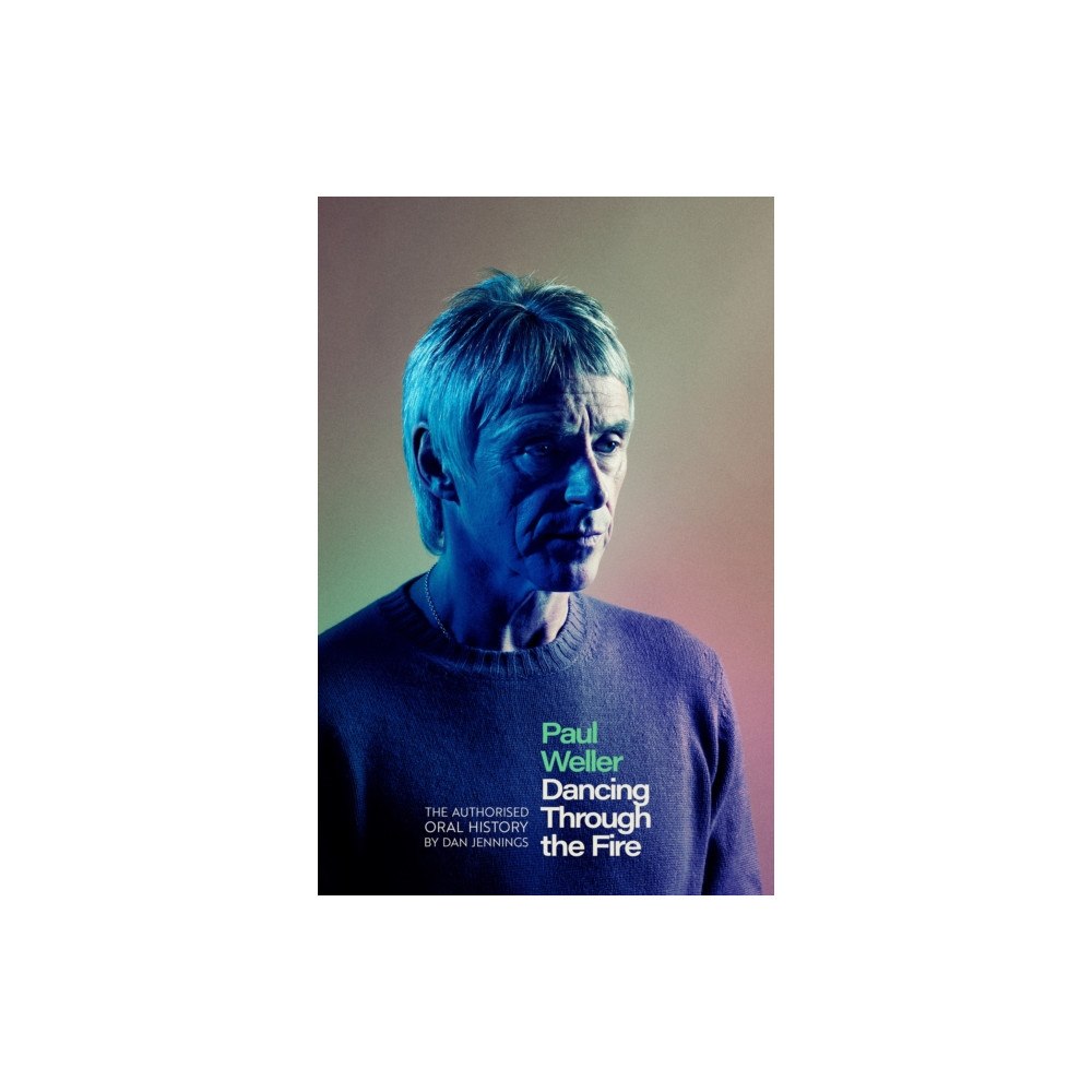Little, Brown Book Group Paul Weller: Dancing Through the Fire (inbunden, eng)