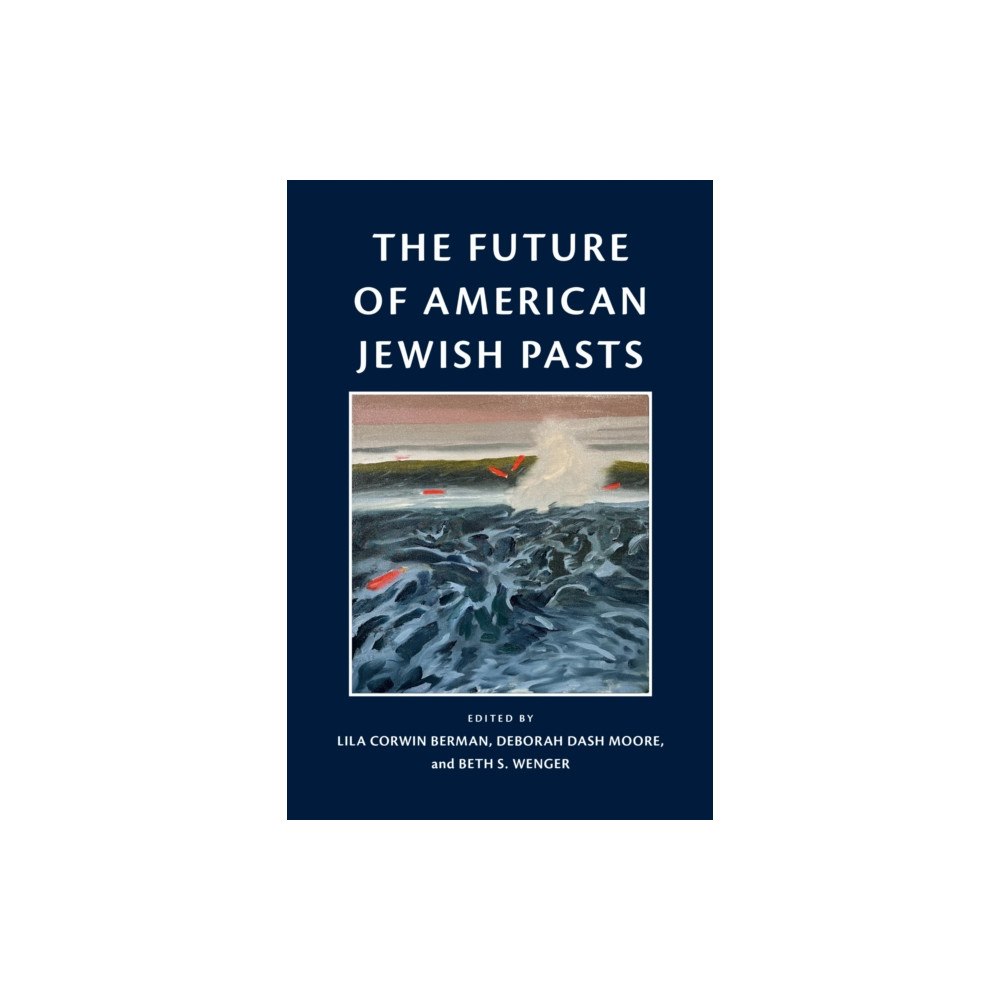 University of Pennsylvania Press The Future of American Jewish Pasts (inbunden, eng)