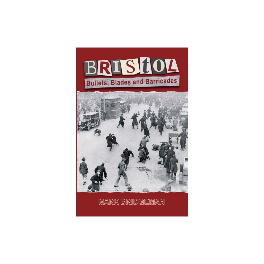 Mark Bridgeman Bristol: Bullets, Blades and Barricades (häftad, eng)