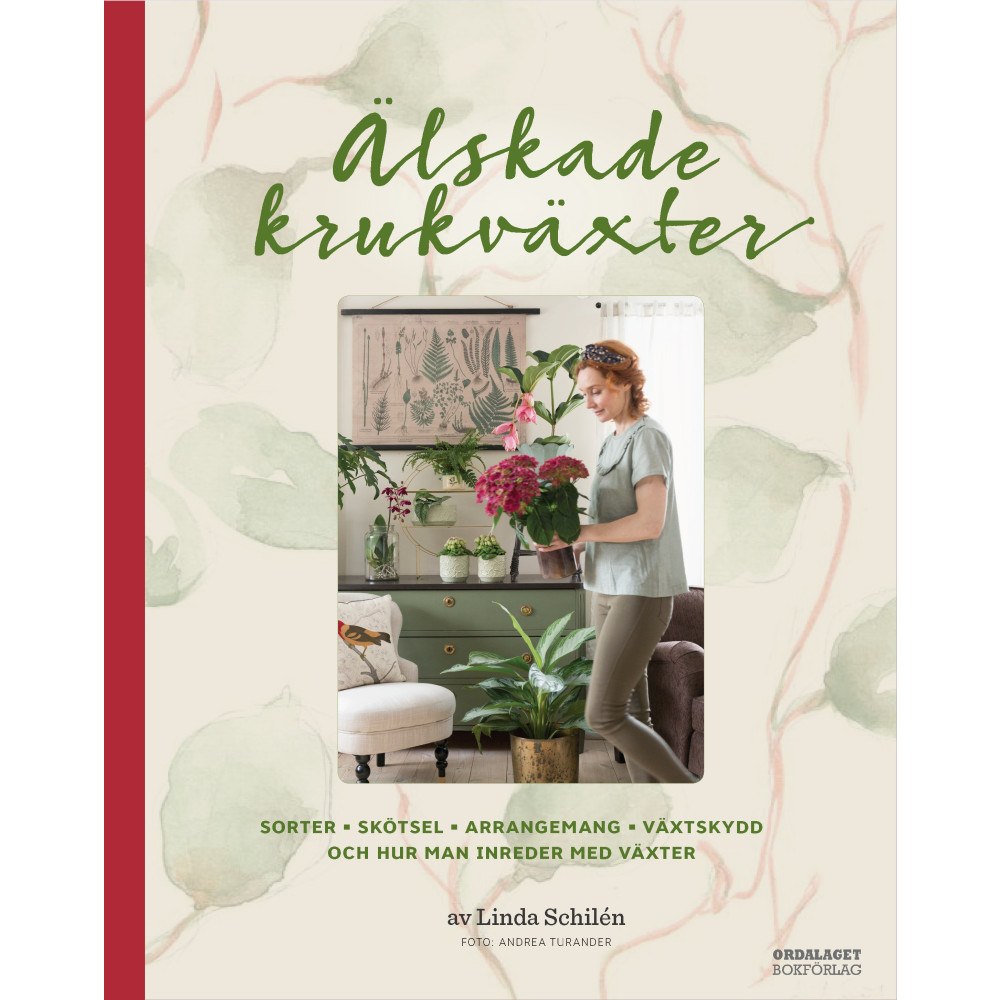 Linda Schilén Älskade krukväxter : sorter, skötsel, arrangemang, växtskydd och hur man inreder med växter (inbunden)