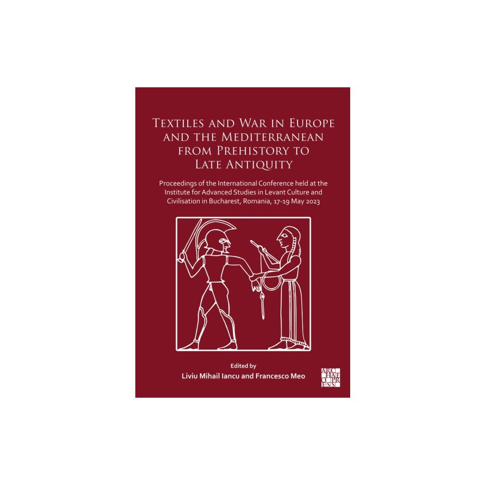 Archaeopress Textiles and War in Europe and the Mediterranean from Prehistory to Late Antiquity (inbunden, eng)