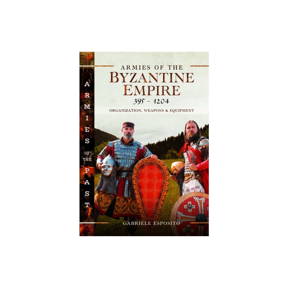 Pen & Sword Books Ltd Armies of the Byzantine Empire, 395-1204 (inbunden, eng)