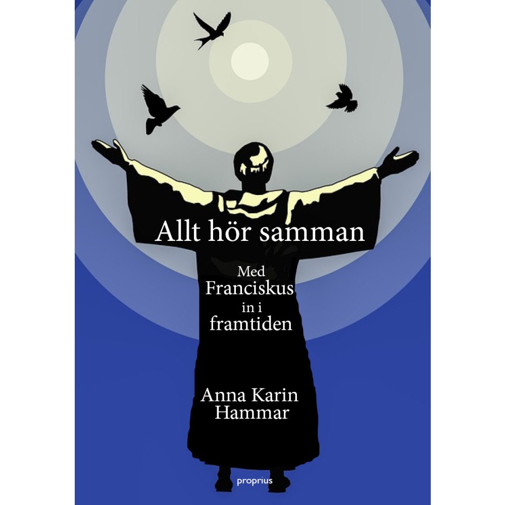 Anna Karin Hammar Allt hör samman - Med Franciskus in i framtiden (häftad)