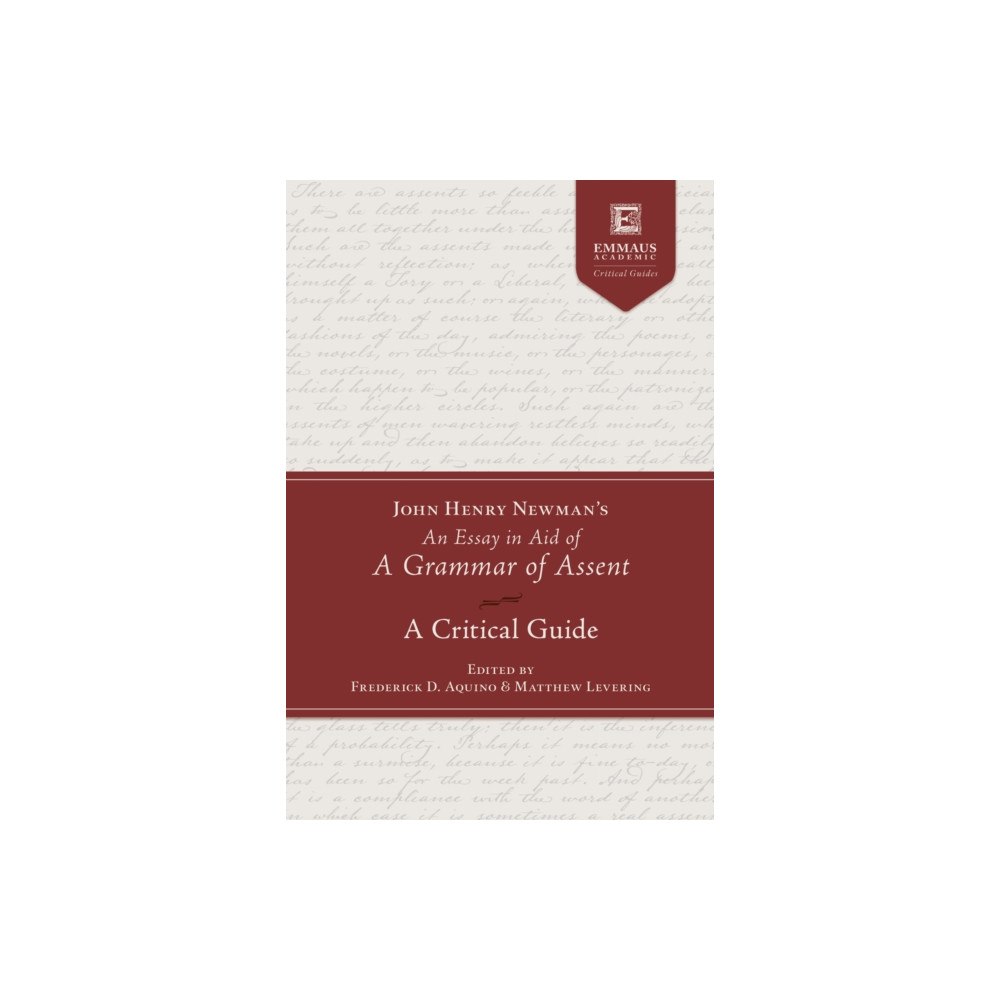 Emmaus Academic John Henry Newman's an Essay in Aid of a Grammar of Assent (inbunden, eng)