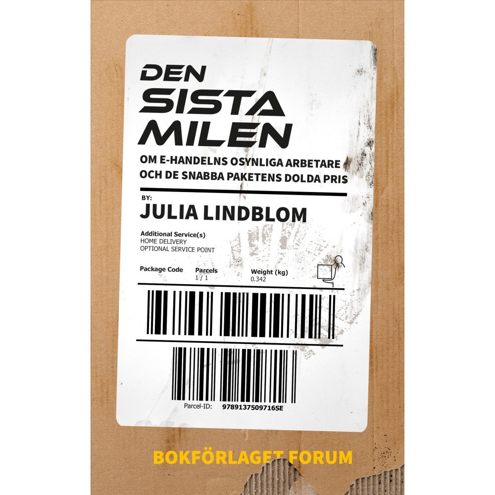 Julia Lindblom Den sista milen : om e-handelns osynliga arbetare och de snabba paketens dolda pris. (inbunden)