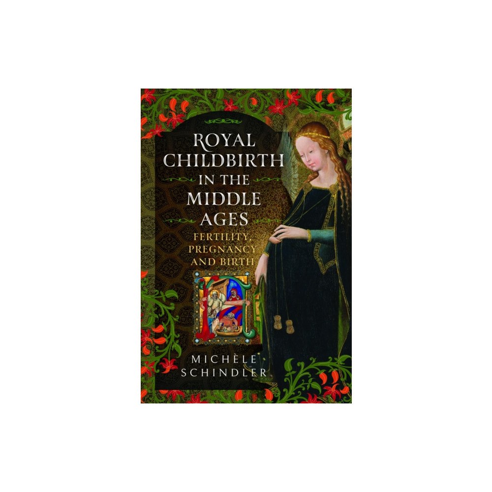 Pen & Sword Books Ltd Royal Childbirth in the Middle Ages (inbunden, eng)