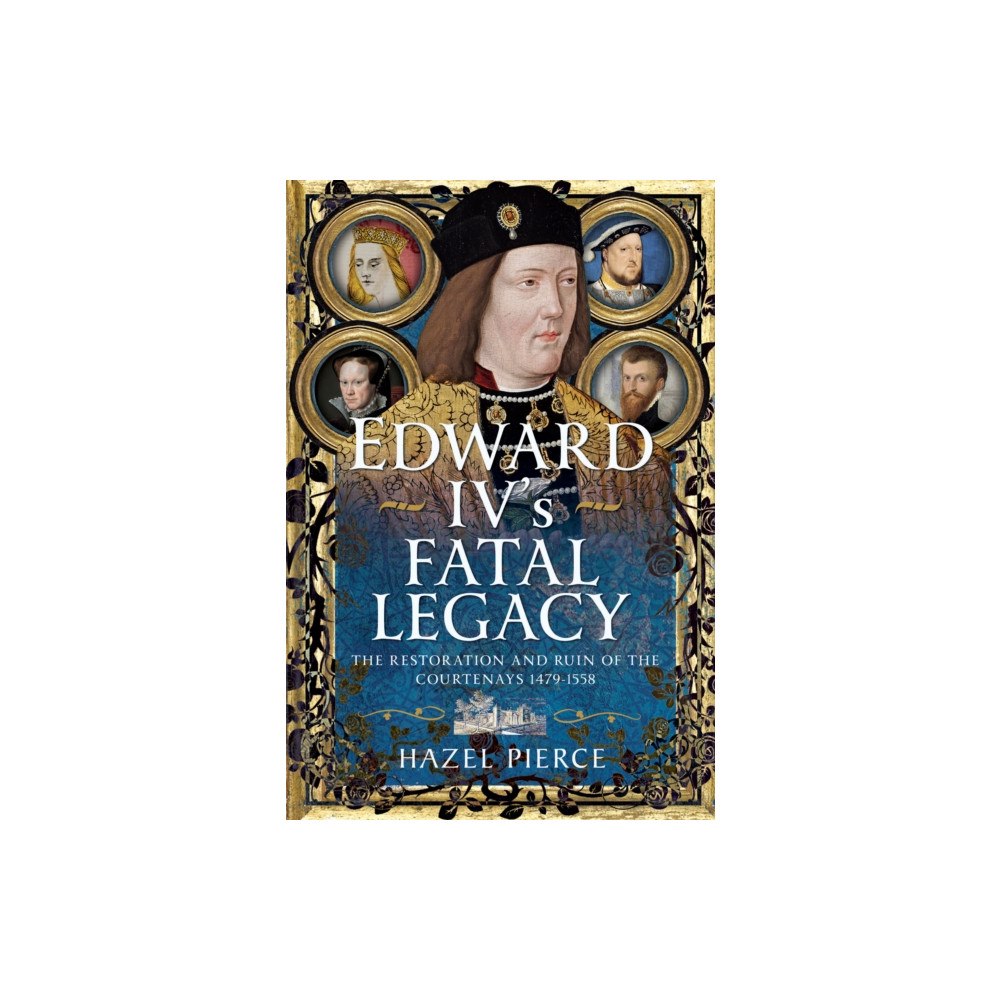 Pen & Sword Books Ltd Edward IV’s Fatal Legacy (inbunden, eng)