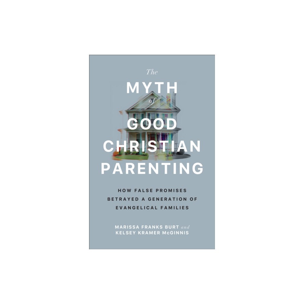 Baker publishing group The Myth of Good Christian Parenting (häftad, eng)