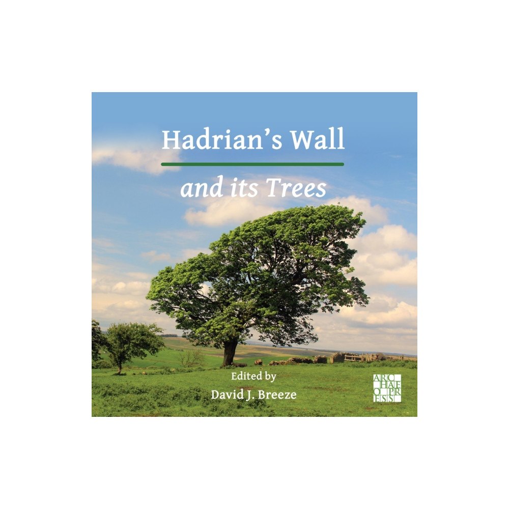 Archaeopress Hadrian’s Wall and its Trees (häftad, eng)