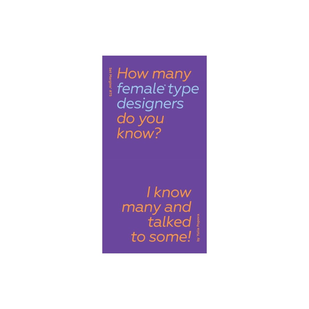 Set Margins' publications How Many Female Type Designers Do You Know? I Know Many and Talked to Some! (inbunden, eng)