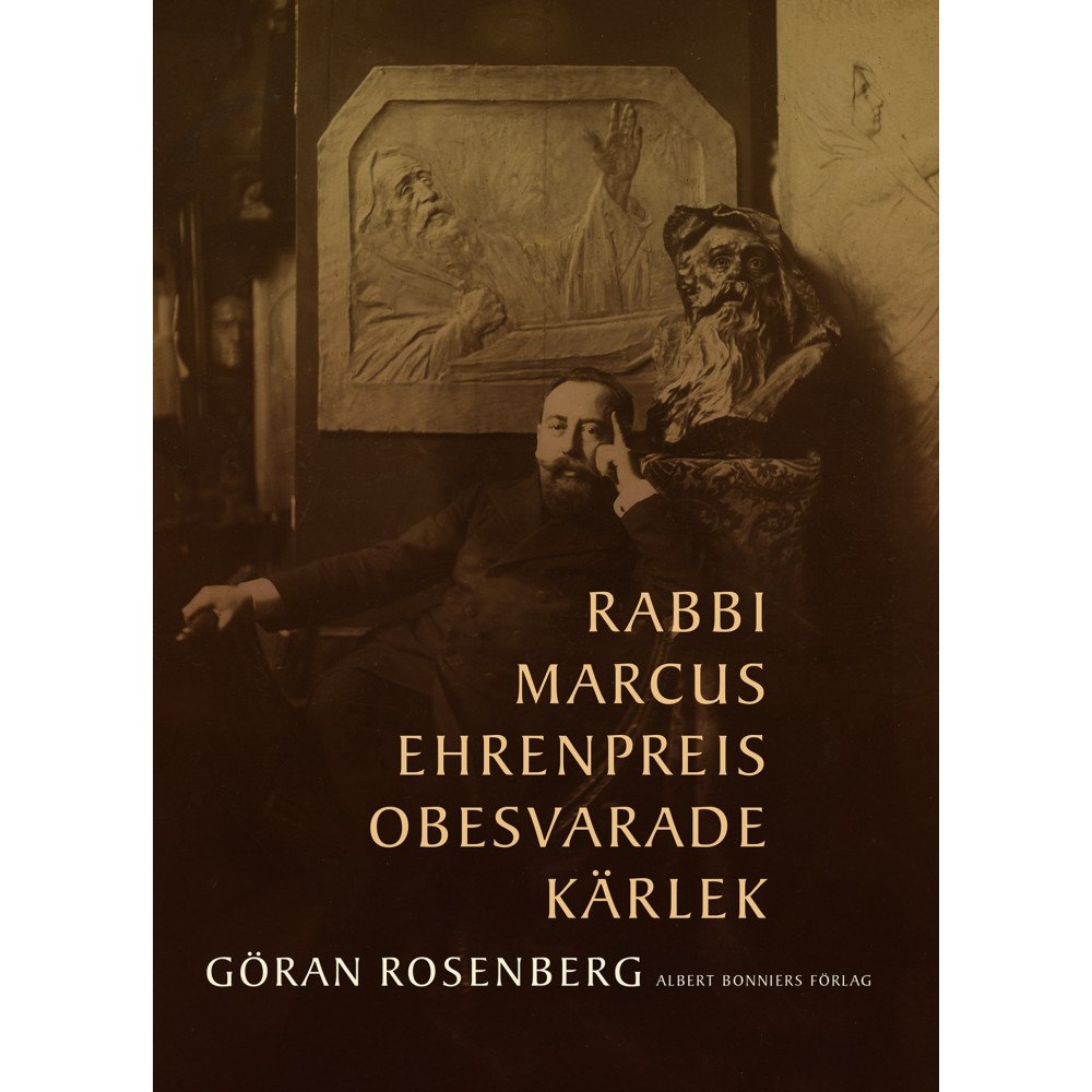 Albert Bonniers förlag Rabbi Marcus Ehrenpreis obesvarade kärlek (inbunden)