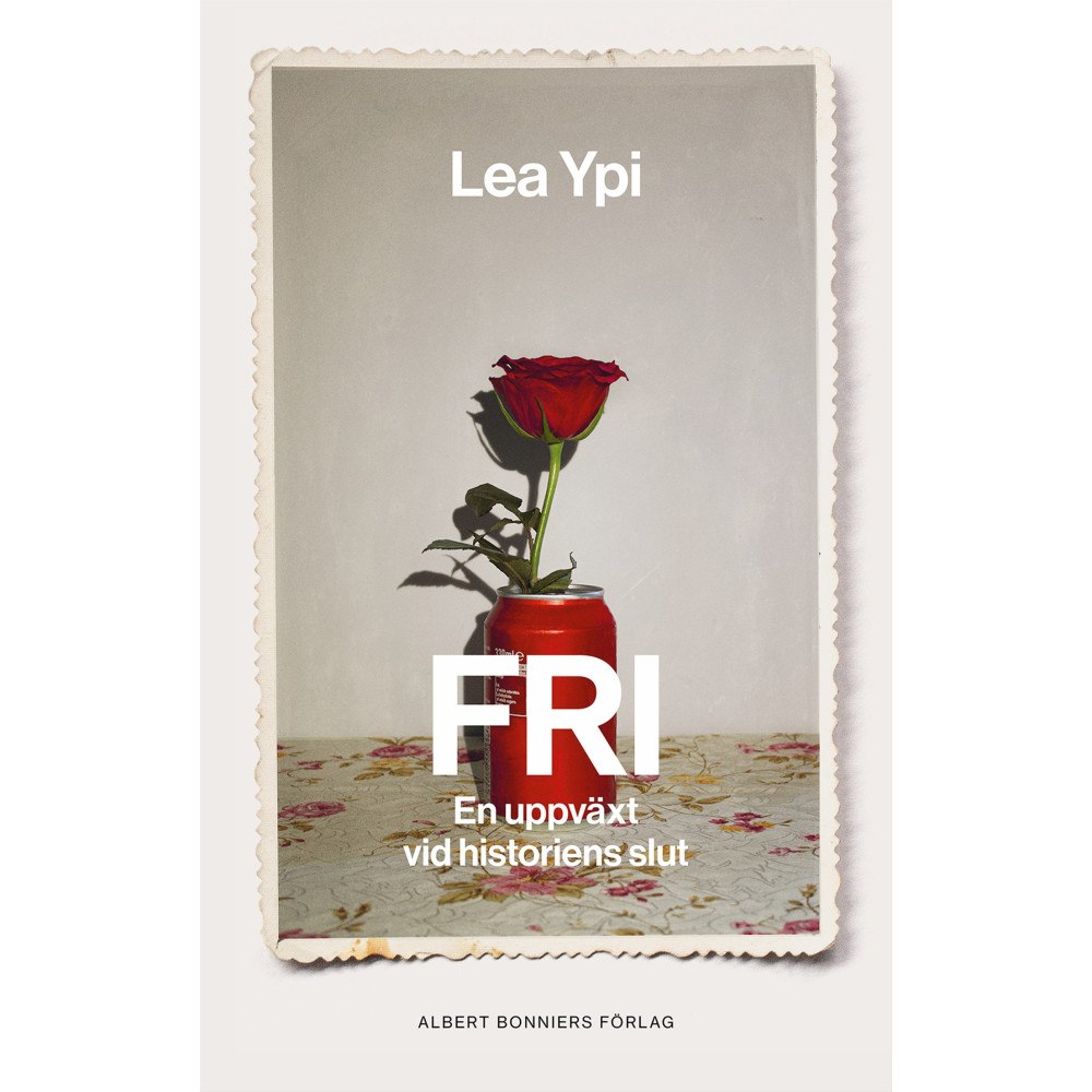 Lea Ypi Fri : en uppväxt vid historiens slut (inbunden)