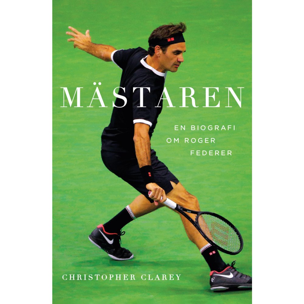 Christopher Clarey Mästaren : En biografi om Roger Federer (inbunden)