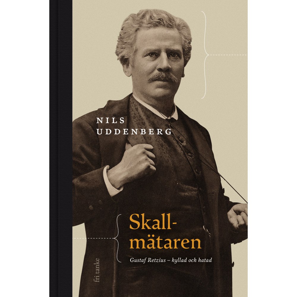 Nils Uddenberg Skallmätaren : Gustaf Retzius - hyllad och hatad (bok, kartonnage)