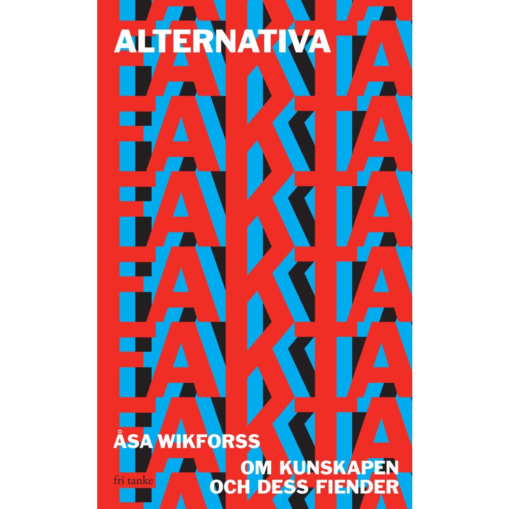 Åsa Wikforss Alternativa fakta : om kunskapen och dess fiender (pocket)