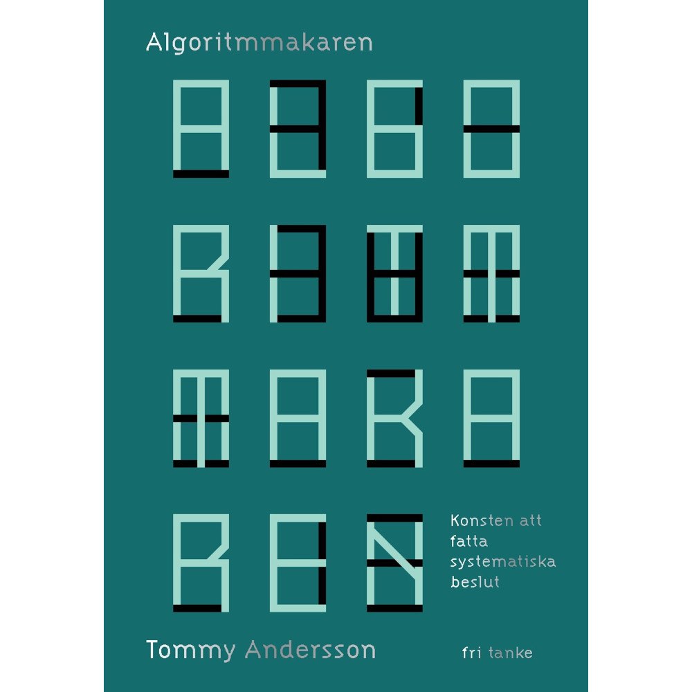 Tommy Andersson Algoritmmakaren : konsten att fatta systematiska beslut (inbunden)