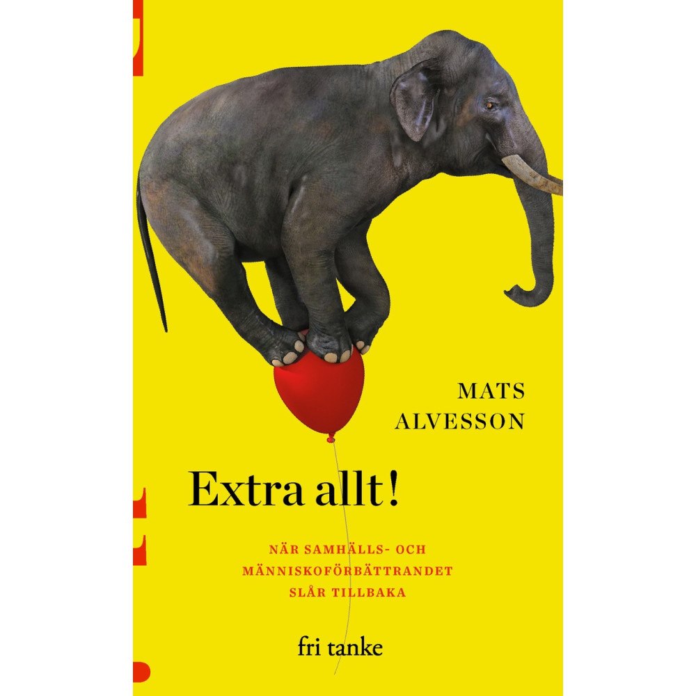 Mats Alvesson Extra allt! : när samhälls- och människoförbättrandet slår tillbaka (pocket)
