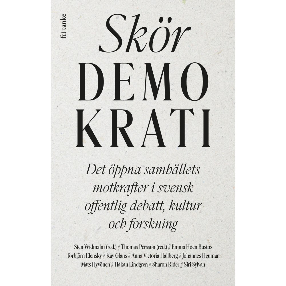 Fri Tanke Skör demokrati : det öppna samhällets motkrafter i svensk offentlig debatt, kultur och forskning (inbunden)