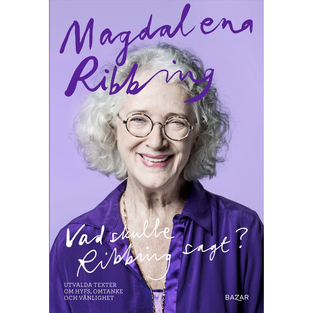 Magdalena Ribbing Vad skulle Ribbing sagt? : utvalda texter om hyfs, omtanke och vänlighet (inbunden)