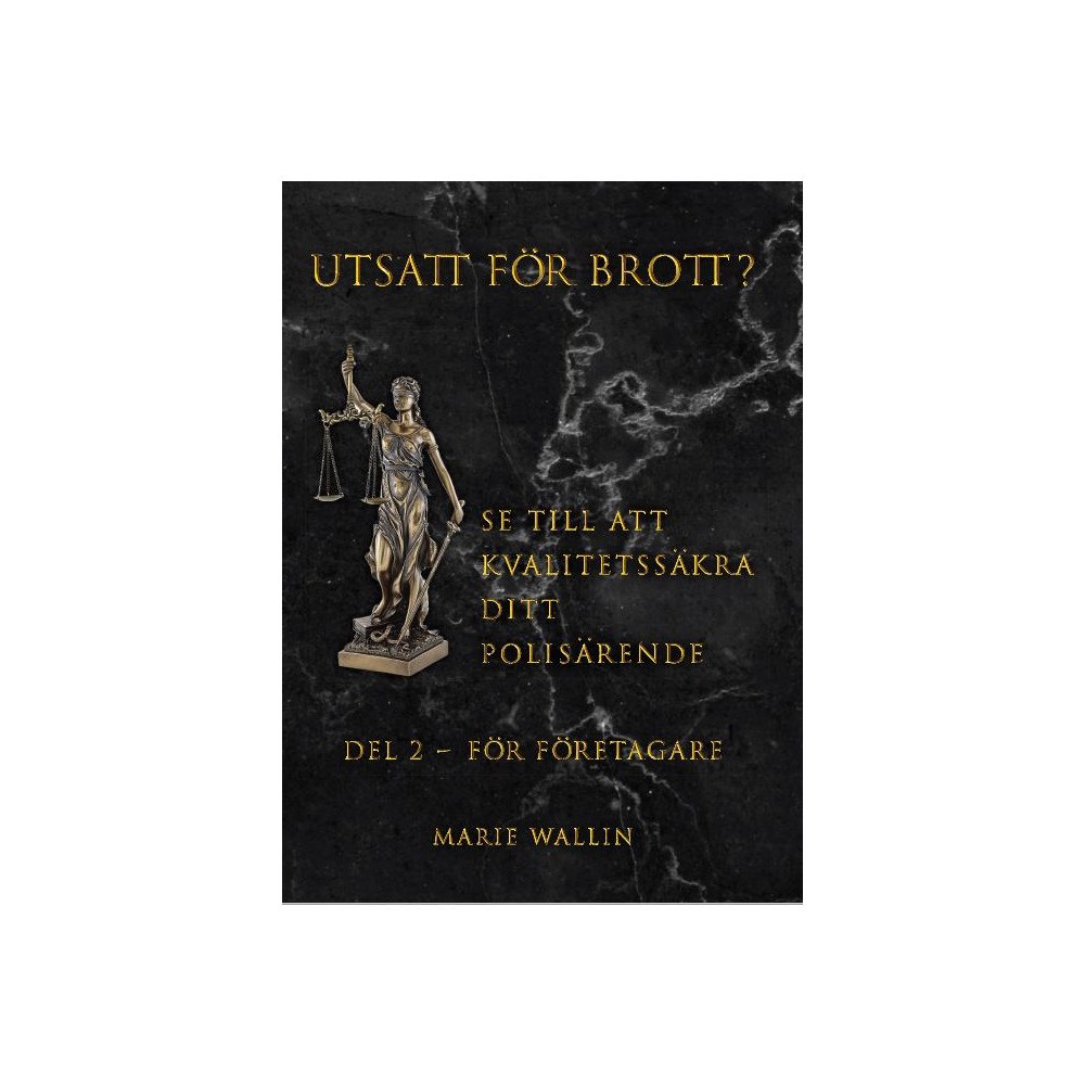 Marie Wallin Utsatt för brott? : se till att kvalitetssäkra ditt polisärende. Del 2, För företagare (bok, danskt band)