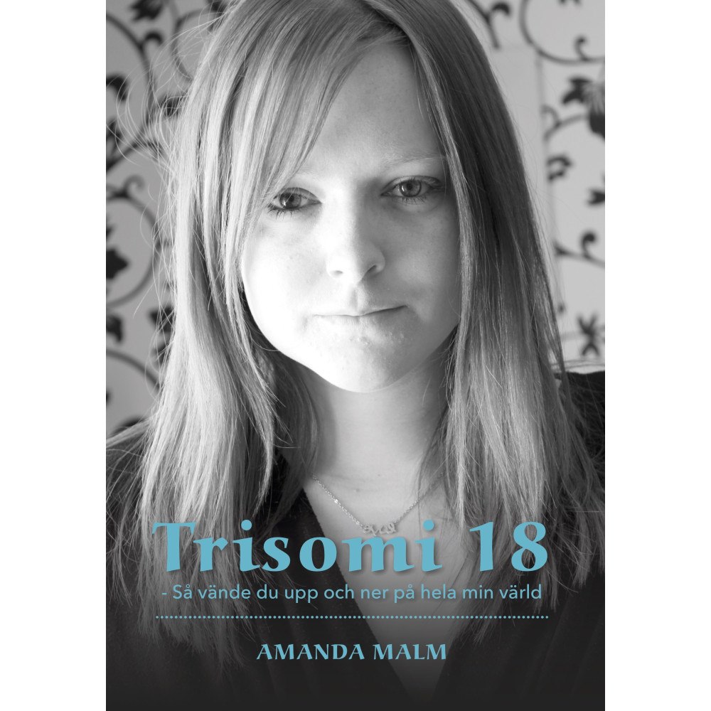 Amanda Malm Trisomi 18 : så vände du upp och ner på hela min värld (häftad)