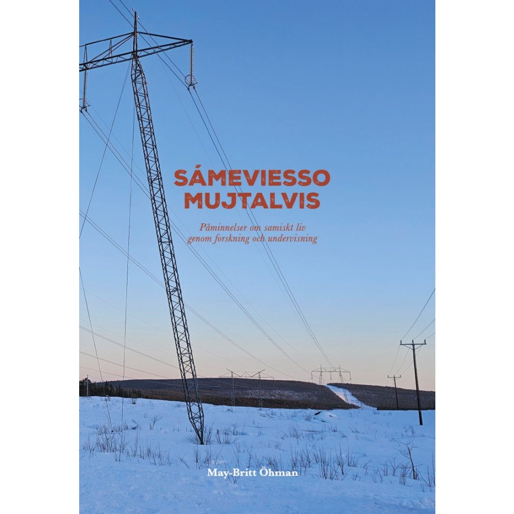 May-Britt Öhman Sámeviesso mujtalvis - påminnelser om samiskt liv genom forskning och undervisning (häftad)
