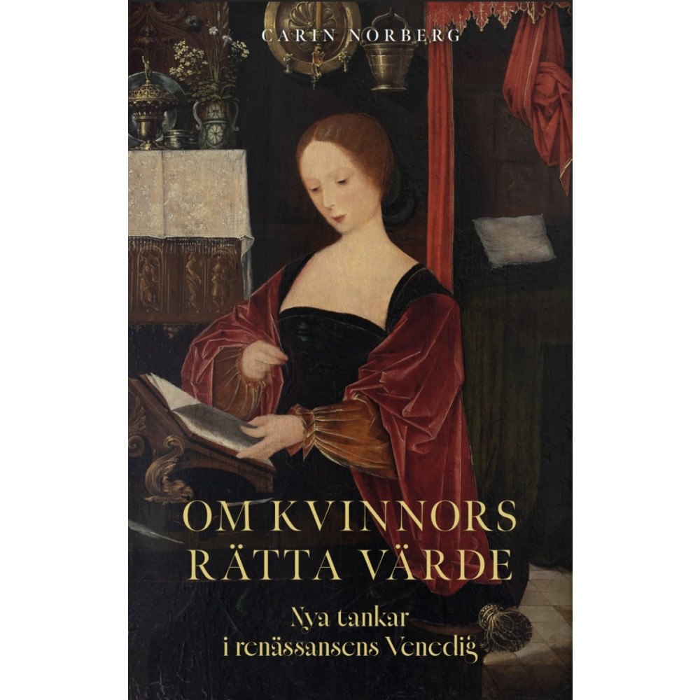 Carin Norberg Om kvinnors rätta värde : nya tankar i renässansens Venedig (bok, danskt band)