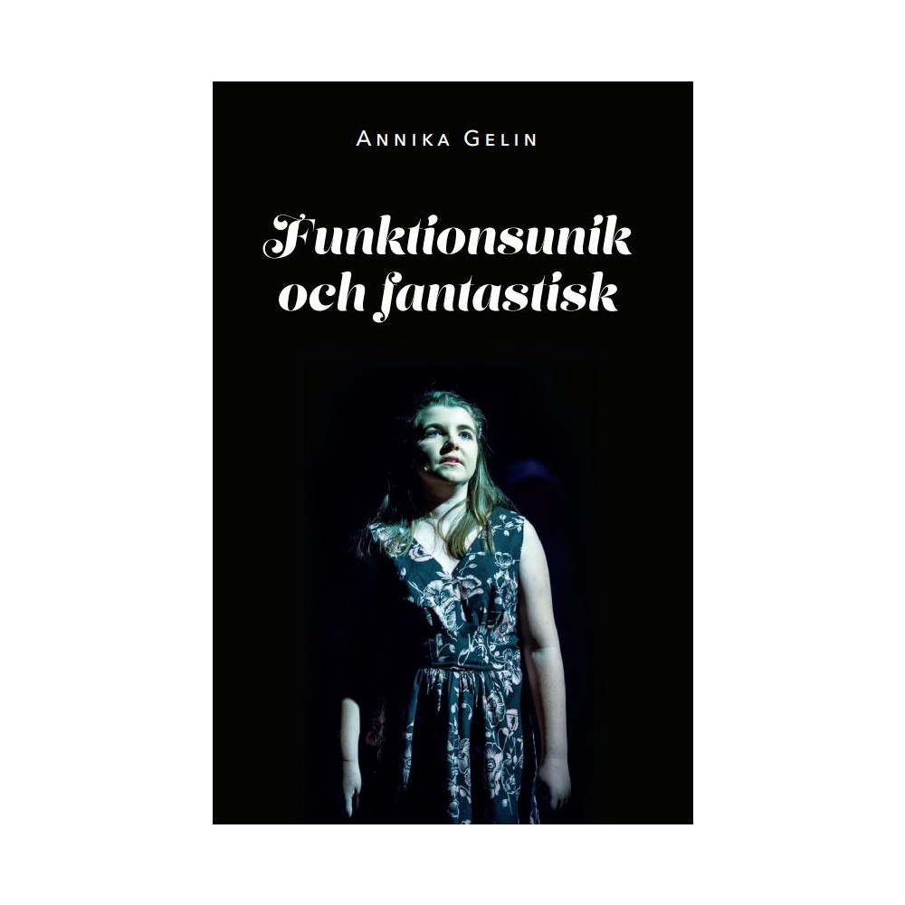 Annika Gelin Funktionsunik och fantastisk (häftad)