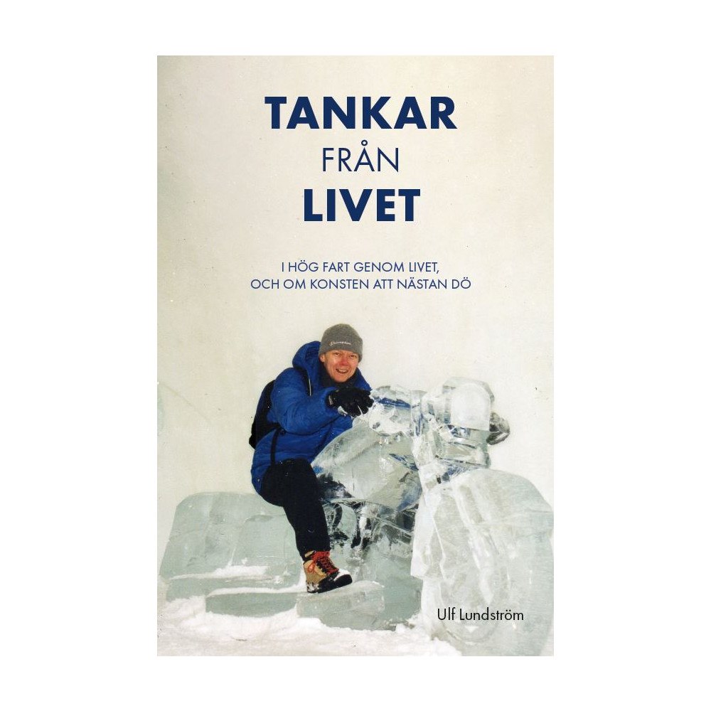 Ulf Lundström Tankar från livet : i hög fart genom livet, och om konsten att nästan dö (häftad)