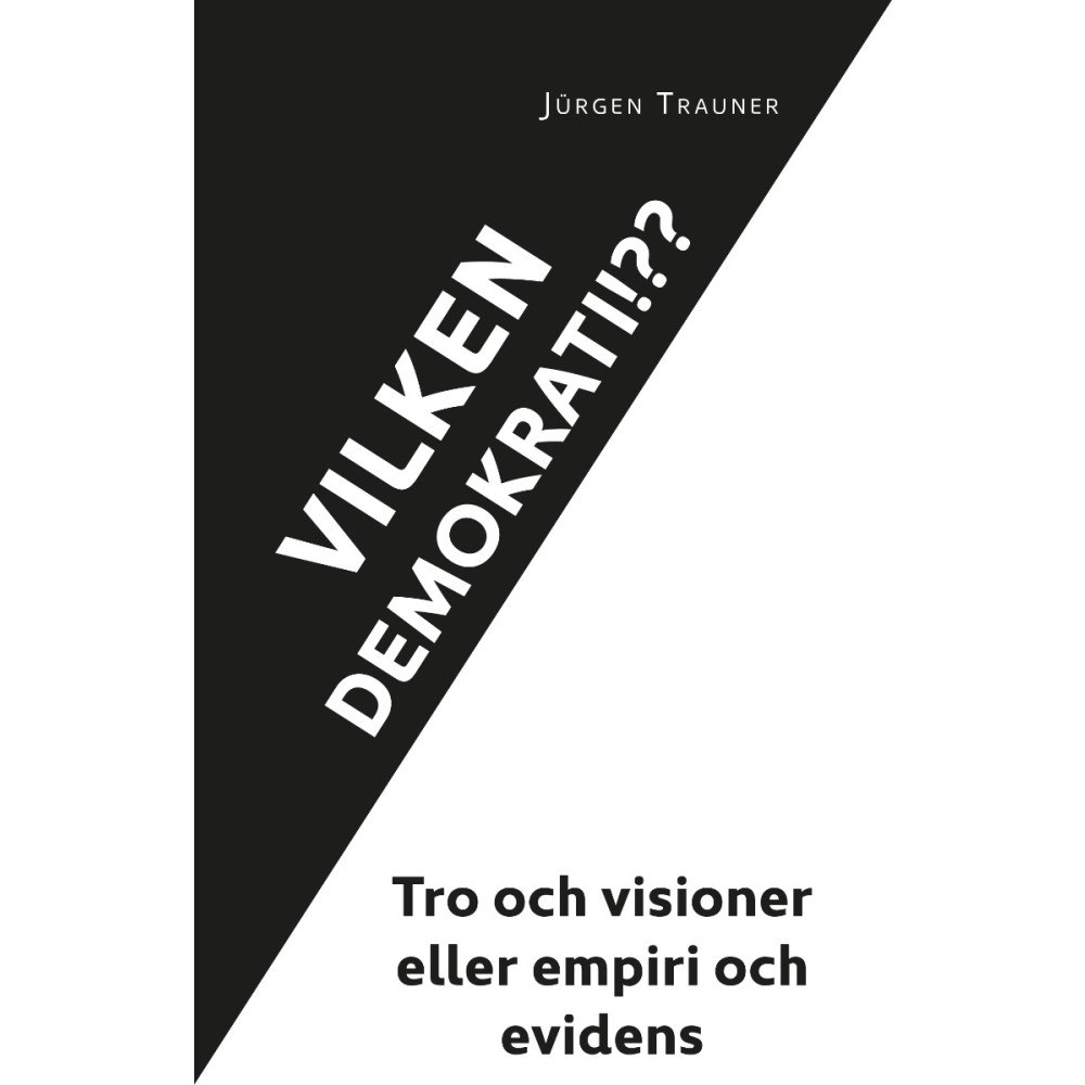 Jürgen Trauner Vilken demokrati?!? : tro och visioner eller empiri och evidens (häftad)