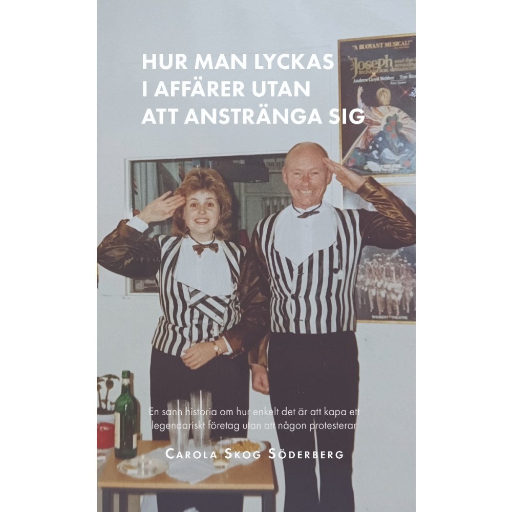 Carola Skog Söderberg Hur man lyckas i affärer utan att anstränga sig : en sann historia om hur enkelt det är att kapa ett legendariskt företa...